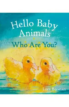 Hello Baby Animals, Who Are You? - Loes Botman