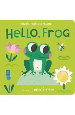 Hello, Frog: Touch, Feel, and Reveal - Isabel Otter