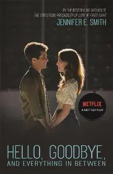 Hello, Goodbye, and Everything in Between. the perfect romantic read to curl up with, now a major Netflix film, Paperback/Jennifer E. Smith