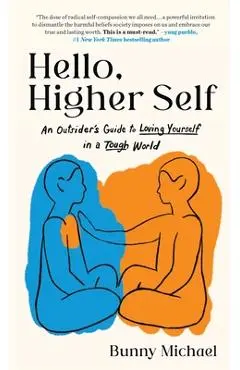 Hello, Higher Self: An Outsider's Guide to Loving Yourself in a Tough World - Bunny Michael