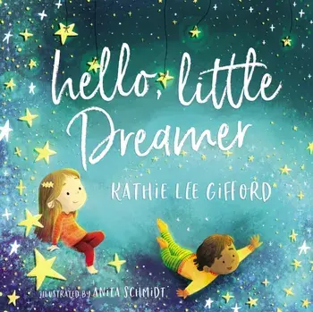 Hello, Little Dreamer, Hardback/Kathie Lee Gifford