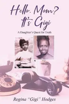 Hello. Mom? It's Gigi: A Daughter's Quest for The Truth, Paperback/Regina Hodges