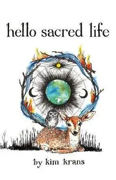Hello Sacred Life - Kim Krans