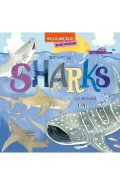 Hello, World! Kids' Guides: Exploring Sharks - Jill Mcdonald