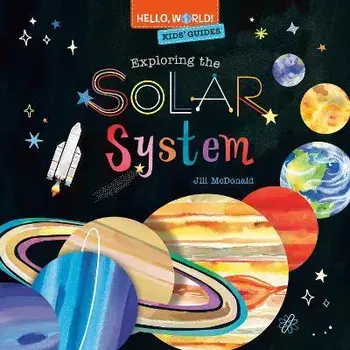 Hello, World! Kids' Guides: Exploring the Solar System, Hardback/Jill McDonald