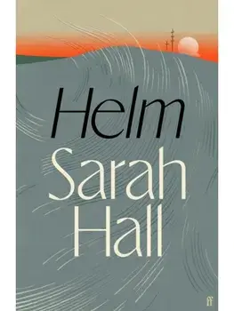 Helm. 'Incandescently good.' Sarah Perry, Main, Hardback/Sarah (Author) Hall