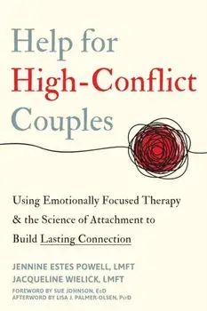 Help for High-Conflict Couples. Using Emotionally Focused Therapy and the Science of Attachment to Build Lasting Connection, Paperback/Jennine Estes Powell
