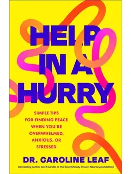 Help in a Hurry. Simple Tips for Finding Peace When You're Overwhelmed, Anxious, or Stressed, ITPE, Paperback/Dr. Caroline Leaf