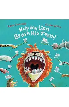 Help the Lion Brush His Teeth! - Sophie Schoenwald