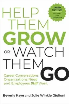 Help Them Grow or Watch Them Go, Third Edition. Career Conversations Organizations Need and Employees Still Want, Paperback/Julie Winkle Giulioni