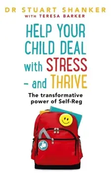Help Your Child Deal With Stress - and Thrive. The transformative power of Self-Reg, Paperback/Stuart Shanker