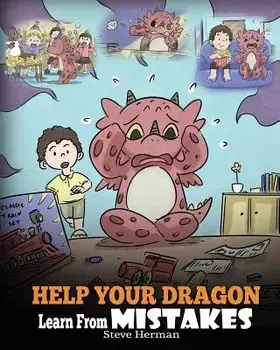 Help Your Dragon Learn from Mistakes: Teach Your Dragon It's Ok to Make Mistakes. a Cute Children Story to Teach Kids about Perfectionism and How to A, Paperback/Steve Herman