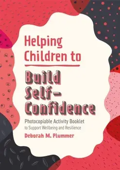 Helping Children to Build Self-Confidence. Photocopiable Activity Booklet to Support Wellbeing and Resilience, Paperback/Deborah Plummer