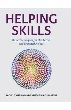 Helping Skills: Basic Techniques for the Active and Engaged Helper - Rachel Tambling