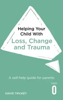 Helping Your Child with Loss and Trauma. A self-help guide for parents, Paperback/Polly Waite