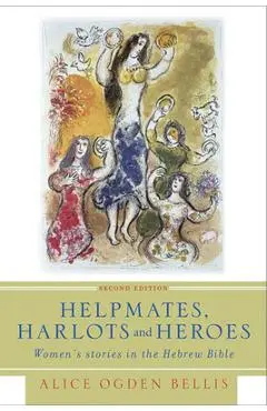 Helpmates, Harlots, and Heroes, Second Edition: Women's Stories in the Hebrew Bible - Alice Ogden Bellis