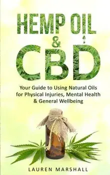 Hemp Oil and CBD: Your Guide to Using Natural Oils for Physical Injuries, Mental Health & General Wellbeing, Paperback/Lauren Marshall