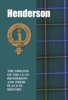 Henderson. The Origins of the Clan Henderson and Their Place in History, Paperback/Iain Gray