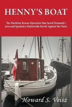 Henny's Boat: The Maritime Rescue Operation that Saved Denmark's Jews and Sparked a Nationwide Revolt Against the Nazis, Paperback/Howard S. Veisz