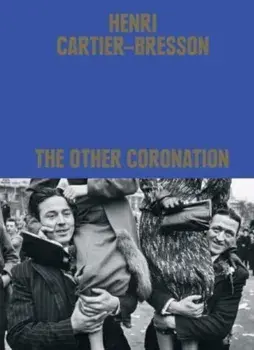 Henri Cartier-Bresson: The Other Coronation, Hardback/***