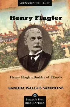 Henry Flagler, Builder of Florida, Paperback/Sandra Wallus Sammons