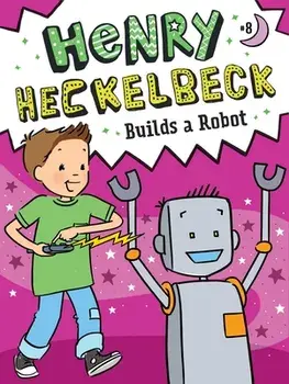 Henry Heckelbeck Builds a Robot, 8, Hardcover/Wanda Coven