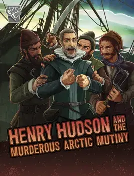 Henry Hudson and the Murderous Arctic Mutiny, Paperback/John Micklos Jr.