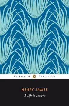 Henry James. A Life in Letters, Paperback/Henry James