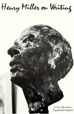 Henry Miller on Writing - Henry Miller