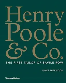 Henry Poole & Co.: The First Tailor of Savile Row, Hardcover/James Sherwood
