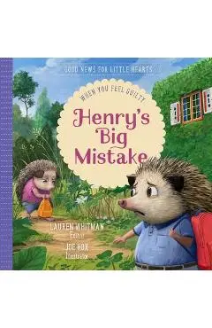 Henry's Big Mistake: When You Feel Guilty - Lauren Whitman