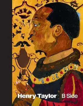 Henry Taylor: B Side, Hardcover/Henry Taylor