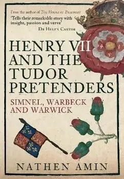 Henry VII and the Tudor Pretenders. Simnel, Warbeck, and Warwick, Paperback/Nathen Amin