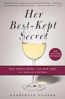 Her Best-Kept Secret: Why Women Drink - And How They Can Regain Control, Paperback/Gabrielle Glaser