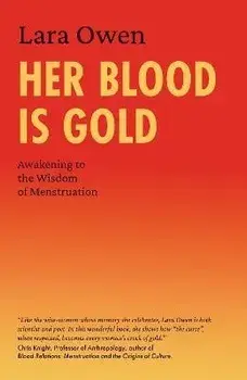 Her Blood Is Gold. Awakening to the Wisdom of Menstruation, New ed, Paperback/Lara Owen