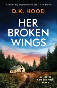 Her Broken Wings: A completely unputdownable serial killer thriller, Paperback/D. K. Hood