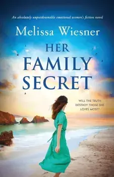 Her Family Secret: An absolutely unputdownable emotional women's fiction novel, Paperback/Melissa Wiesner