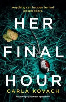 Her Final Hour: An Absolutely Unputdownable Mystery Thriller, Paperback/Carla Kovach