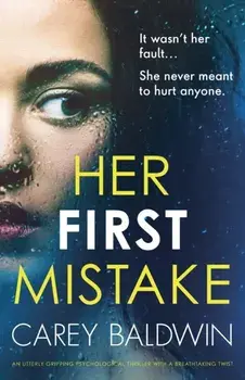 Her First Mistake: An utterly gripping psychological thriller with a breathtaking twist, Paperback/Carey Baldwin