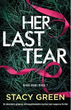 Her Last Tear: An absolutely gripping and unputdownable mystery and suspense thriller - Stacy Green