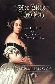 Her Little Majesty: The Life of Queen Victoria, Paperback/Carolly Erickson