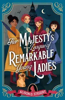 Her Majesty's League of Remarkable Young Ladies, Paperback/Alison D. Stegert