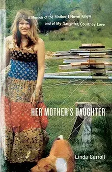 Her Mother's Daughter: A Memoir of the Mother I Never Knew and of My Daughter, Courtney Love, Paperback/Linda Carroll