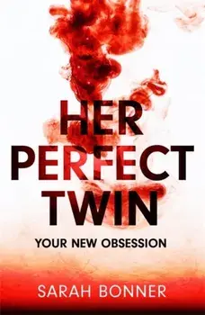 Her Perfect Twin. The must-read can't-look-away thriller of 2022, Hardback/Sarah Bonner