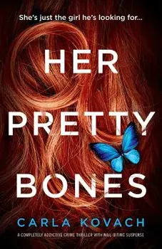 Her Pretty Bones: A Completely Addictive Crime Thriller with Nail-Biting Suspense, Paperback/Carla Kovach