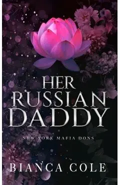 Her Russian Daddy: A Dark Mafia Romance - Bianca Cole