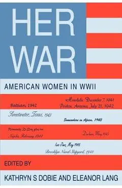 Her War: American Women in WWII - Kathryn S. Dobie