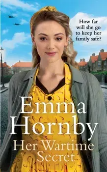 Her Wartime Secret. A page-turning WWII saga from the bestselling author, Hardback/Emma Hornby