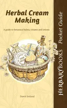 Herbal Cream Making: A guide to botanical balms, creams and lotions, Paperback/Dawn Ireland