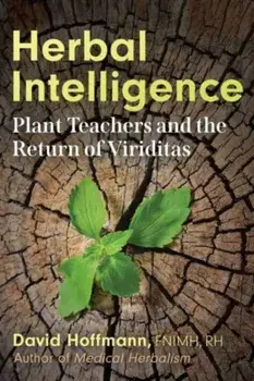 Herbal Intelligence. Plant Teachers and the Return of Viriditas, Paperback/David Hoffmann